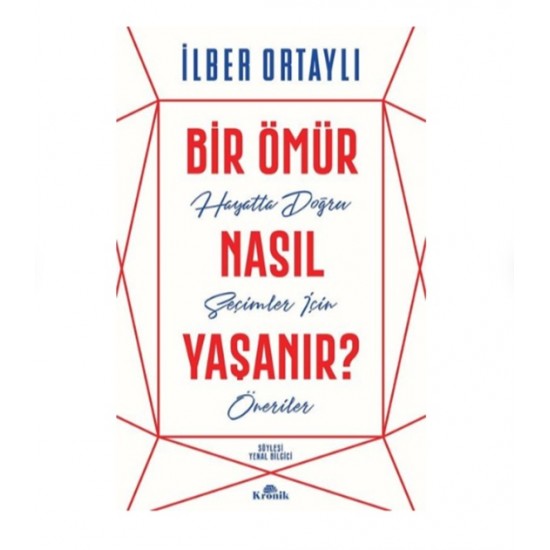 Kronik - Bir Ömür Nasıl Yaşanır - İlber Ortaylı