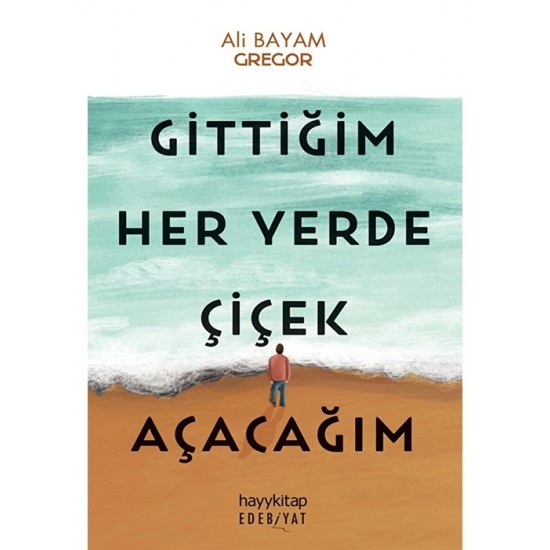 Hayykitap Gittiğim Her Yerde Çiçek Açacağım Ali Bayram