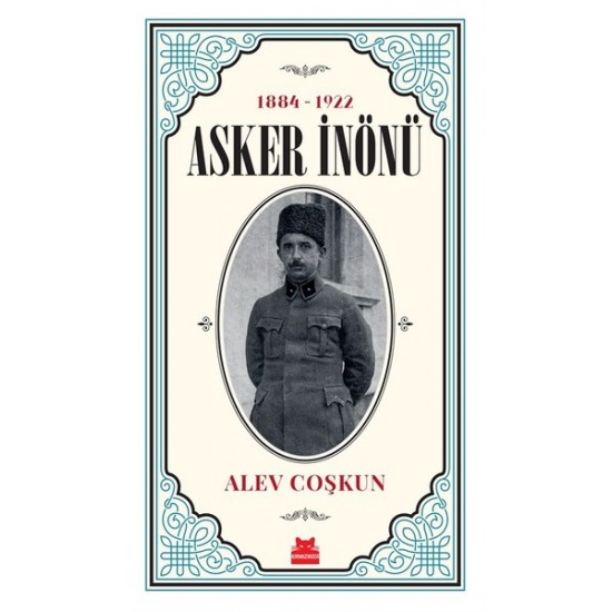 Kırmızı Kedi - Asker İnönü - Alev Çoşkun 1884-1922